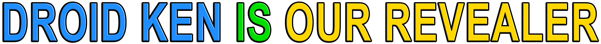 DROID KEN IS OUR REVEALER